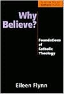 Why Believe? : Foundations of Catholic Theology