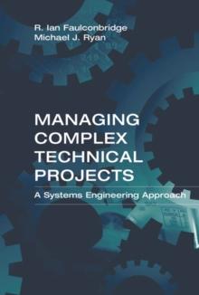 Managing Complex Technical Projects : A Systems Engineering Approach