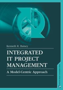 Integrated IT Project Management : A Model-Centric Approach