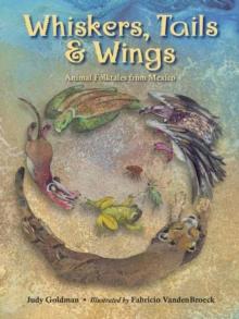 Whiskers, Tails and Wings : Animal Folktales from Mexico