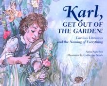 Karl, Get Out of the Garden! : Carolus Linnaeus and the Naming of Everything