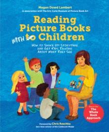 Reading Picture Books with Children : How to Shake Up Storytime and Get Kids Talking about What They See