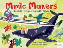 Mimic Makers : Biomimicry Inventors Inspired by Nature