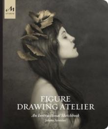 Figure Drawing Atelier : An Instructional Sketchbook