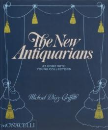 The New Antiquarians : At Home with Young Collectors