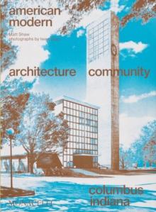 American Modern : Architecture; Community; Columbus, Indiana