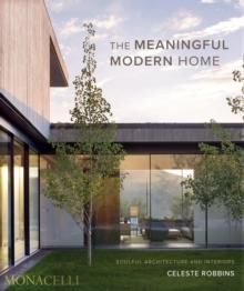 The Meaningful Modern Home : Soulful Architecture and Interiors