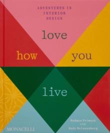 Love How You Live : Adventures in Interior Design