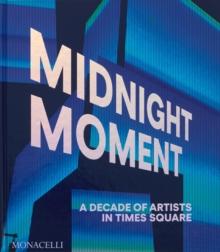 Midnight Moment : A Decade of Artists in Times Square