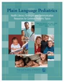 Plain Language Pediatrics : Health Literacy Strategies and Communication Resources for Common Pediatric Topics