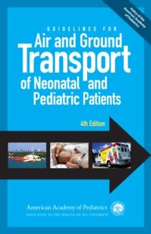 Guidelines for Air and Ground Transport of Neonatal and Pediatric Patients, 4th Edition