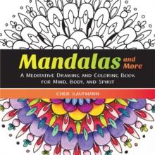 Mandalas and More : A Meditative Drawing and Coloring Book for Mind, Body, and Spirit