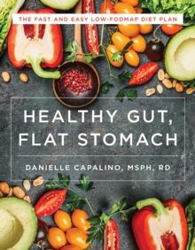 Healthy Gut, Flat Stomach : The Fast and Easy Low-FODMAP Diet Plan