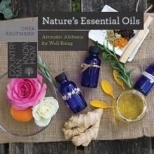 Nature's Essential Oils : Aromatic Alchemy for Well-Being