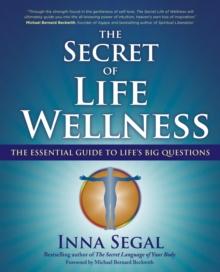 The Secret of Life Wellness : The Essential Guide to Life's Big Questions