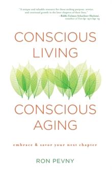 Conscious Living, Conscious Aging : Claiming the Gifts of Elderhood (10th Anniversary Edition)