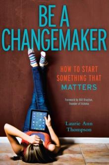 Be a Changemaker : How to Start Something That Matters