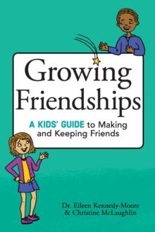 Growing Friendships : A Kids' Guide to Making and Keeping Friends