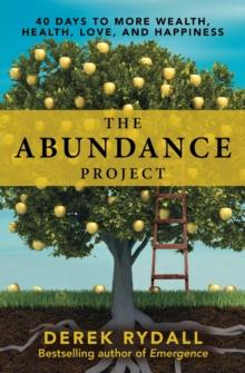 The Abundance Project : 40 Days to More Wealth, Health, Love, and Happiness