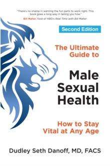 The Ultimate Guide to Male Sexual Health - Second Edition : How to Stay Vital at Any Age