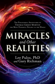 Miracles and Other Realities : The Paranormal Adventures of Thomaz Green Morton, the Most Powerful Psychic in the World