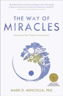 The Way of Miracles : Accessing Your Superconsciousness