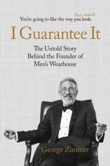 I Guarantee It : The Untold Story behind the Founder of Men's Wearhouse