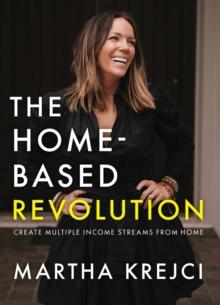 The Home-Based Revolution : Create Multiple Income Streams from Home