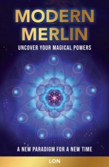 Modern Merlin : Uncover Your Magical Powers