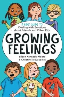 Growing Feelings : A Kids' Guide to Dealing with Emotions about Friends and Other Kids