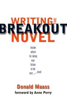 Writing the Breakout Novel : Winning Advice from a Top Agent and His Best-selling Client