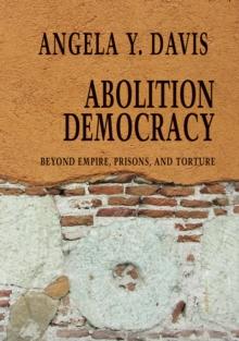 Abolition Democracy - Open Media Series : Beyond Empire, Prisons, and Torture