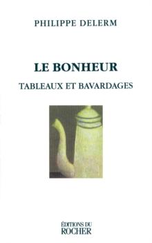 Le Bonheur : Tableaux Et Bavardages