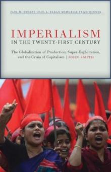 Imperialism in the Twenty-First Century : Globalization, Super-Exploitation, and Capitalism S Final Crisis