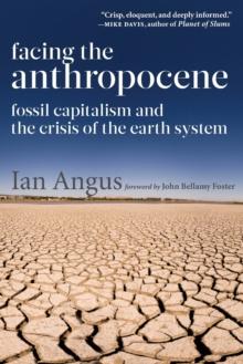 Facing the Anthropocene : Fossil Capitalism and the Crisis of the Earth System