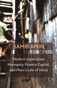 Modern Imperialism, Monopoly Finance Capital, and Marx's Law of Value : Monopoly Capital and Marx's Law of Value