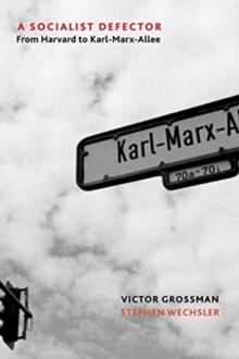 A Socialist Defector : From Harvard to Karl-Marx-Allee