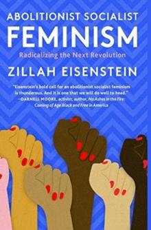 Abolitionist Socialist Feminism : Radicalizing the Next Revolution