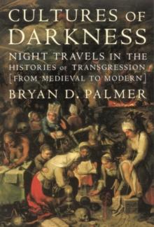 Cultures of Darkness : Night Travels in the Histories of Transgression