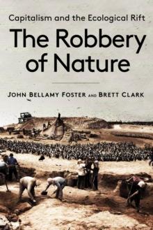 The Robbery of Nature : Capitalism and the Ecological Rift