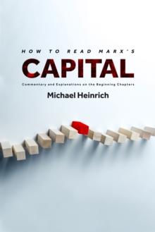 How to Read Marx's Capital : Commentary and Explanations on the Beginning Chapters