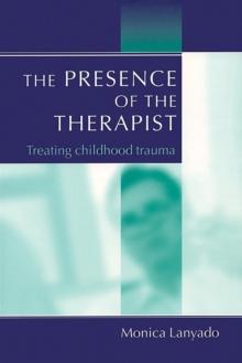 The Presence of the Therapist : Treating Childhood Trauma