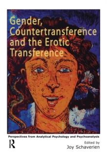 Gender, Countertransference and the Erotic Transference : Perspectives from Analytical Psychology and Psychoanalysis