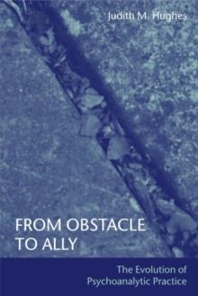 From Obstacle To Ally : The Evolution Of Psychoanalytic Practice