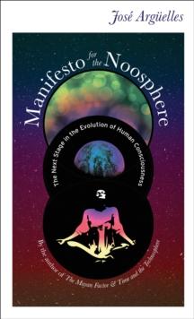 Manifesto for the Noosphere : The Next Stage in the Evolution of Human Consciousness