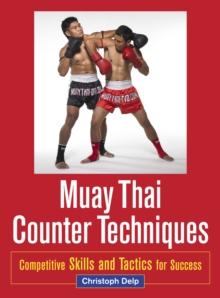 Muay Thai Counter Techniques : Competitive Skills and Tactics for Success