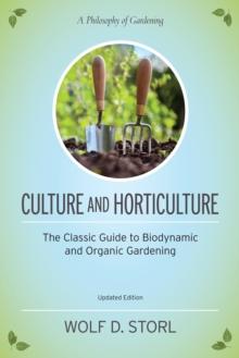 Culture and Horticulture : The Classic Guide to Biodynamic and Organic Gardening