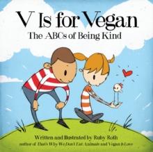 V Is for Vegan : The ABCs of Being Kind