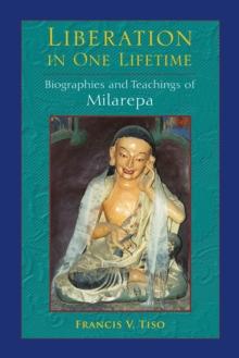 Liberation in One Lifetime : Biographies and Teachings of Milarepa