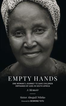 Empty Hands, A Memoir : One Woman's Journey to Save Children Orphaned by AIDS in South Africa